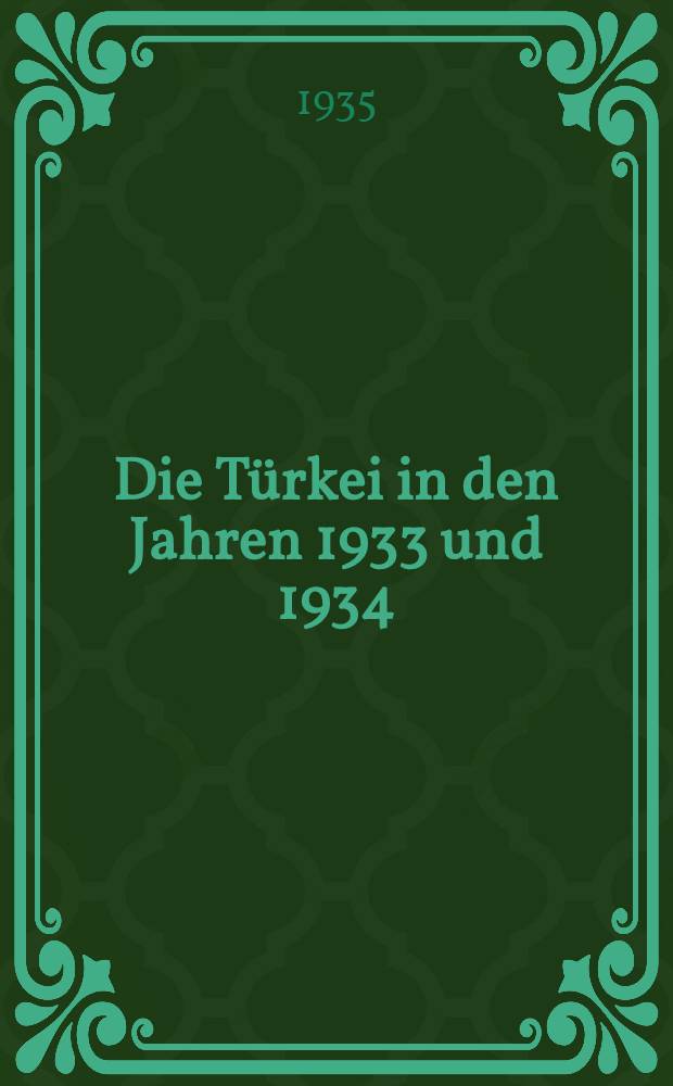 Die Türkei in den Jahren 1933 und 1934 : Geschichtskalender