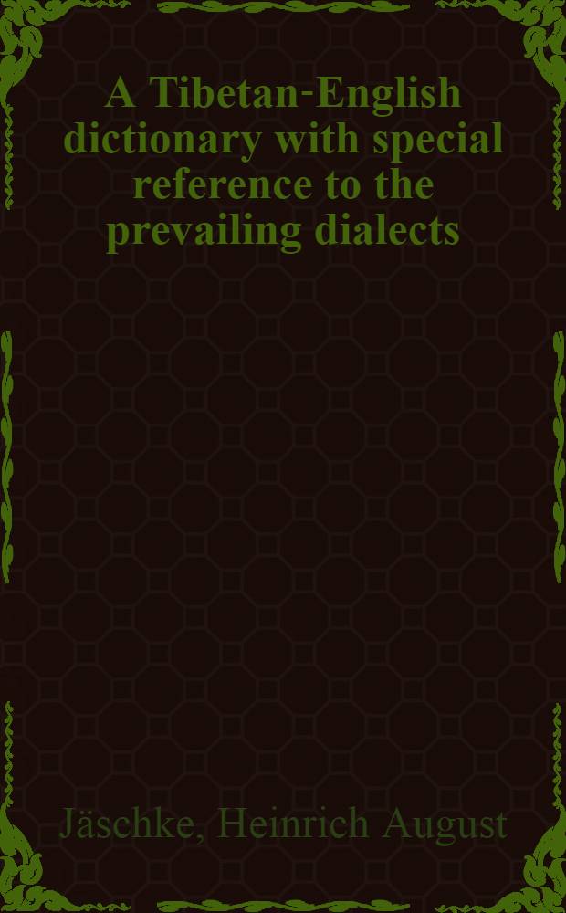 A Tibetan-English dictionary with special reference to the prevailing dialects : To which is added an English-Tibetan vocabulary