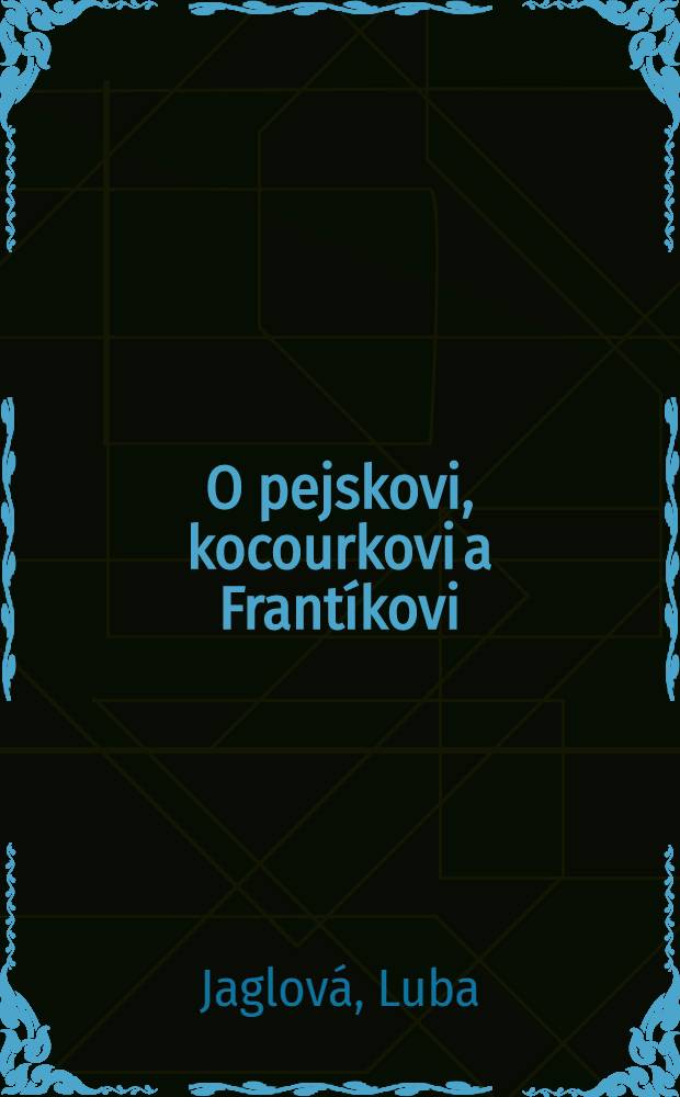 O pejskovi, kocourkovi a Frantíkovi : Loutková hra o 1 dějství