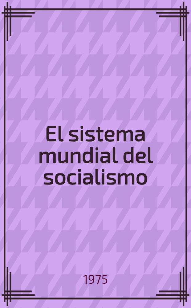 El sistema mundial del socialismo: gran fuerza internacional