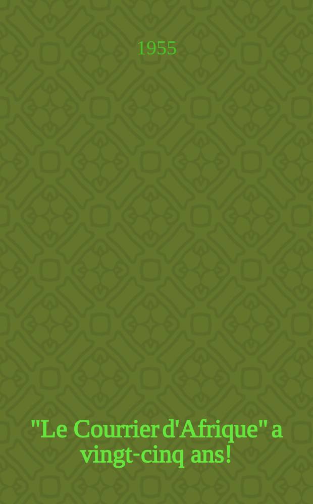 "Le Courrier d'Afrique" a vingt-cinq ans! : Naissance et vie d'un quotidien colonial