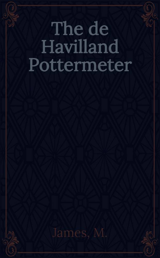 The de Havilland Pottermeter : Paper to be presented by M. James ... at the Guildhall, Plymouth on Thursday, 28th June, 1962