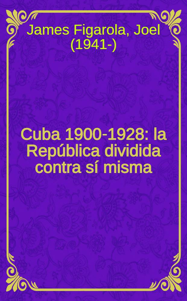 Cuba 1900-1928: la República dividida contra sí misma