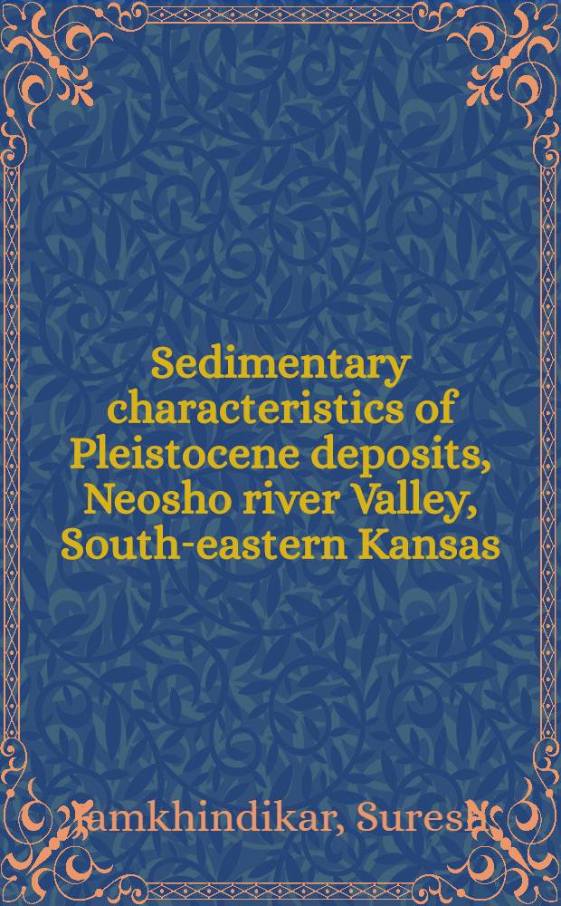 Sedimentary characteristics of Pleistocene deposits, Neosho river Valley, South-eastern Kansas