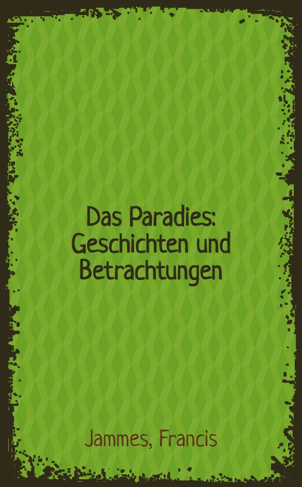 Das Paradies : Geschichten und Betrachtungen