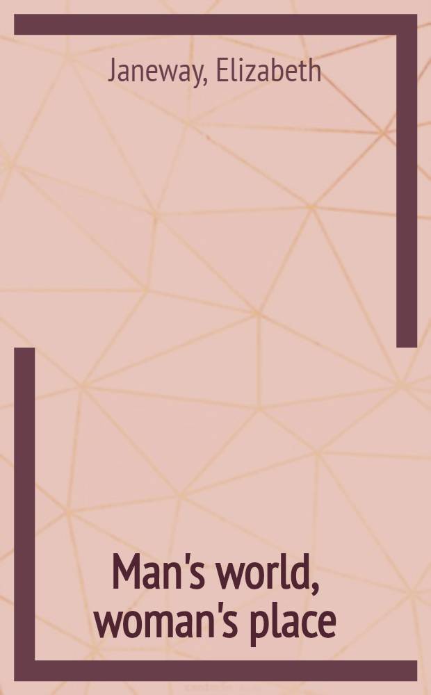 Man's world, woman's place : A study in social mythology