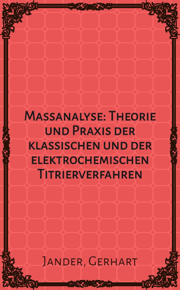 Massanalyse : Theorie und Praxis der klassischen und der elektrochemischen Titrierverfahren : II