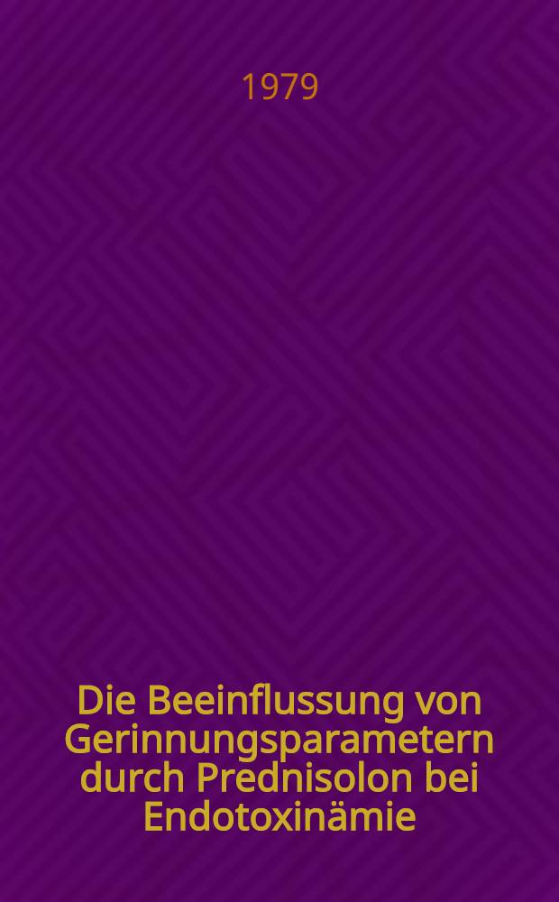 Die Beeinflussung von Gerinnungsparametern durch Prednisolon bei Endotoxinämie : Inaug.-Diss