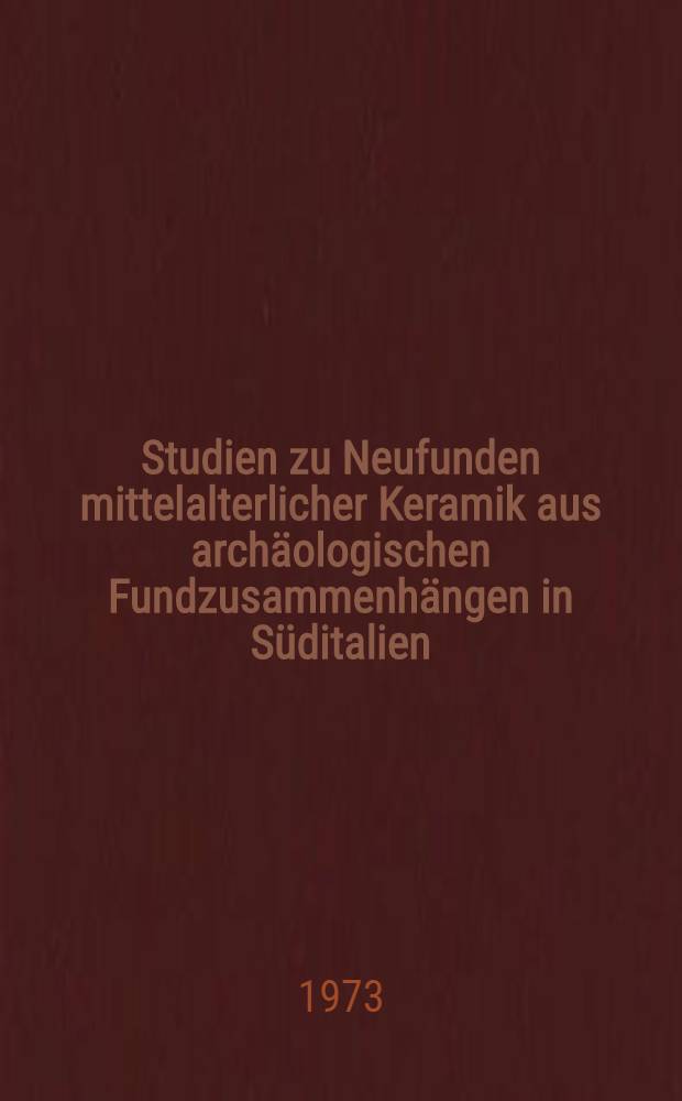 Studien zu Neufunden mittelalterlicher Keramik aus archäologischen Fundzusammenhängen in Süditalien : Inaug.-Diss. ... der Univ. Mannheim (Wirtschaftshoch.)