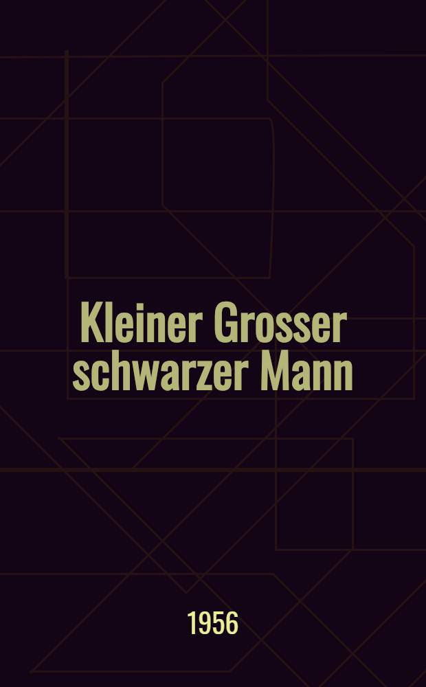 Kleiner Grosser schwarzer Mann : Lebenserinnerungen eines Buschnegers