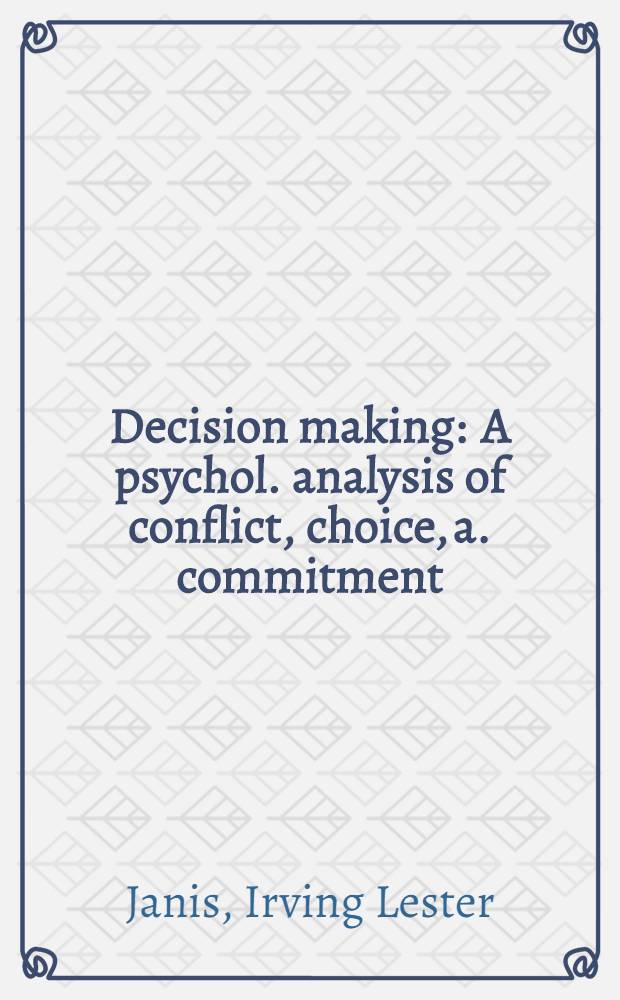 Decision making : A psychol. analysis of conflict, choice, a. commitment