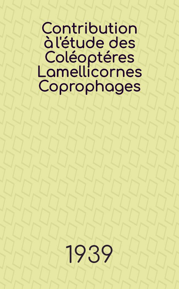 Contribution à l'étude des Coléoptéres Lamellicornes Coprophages