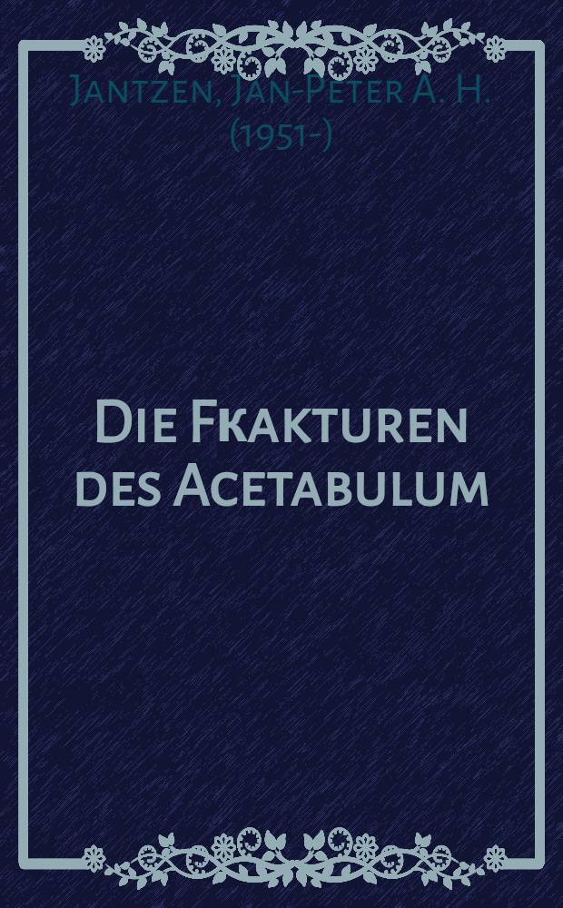 Die Fкakturen des Acetabulum : Inaug.-Diss. ... der Med. Fak. der ... Univ. Mainz ..