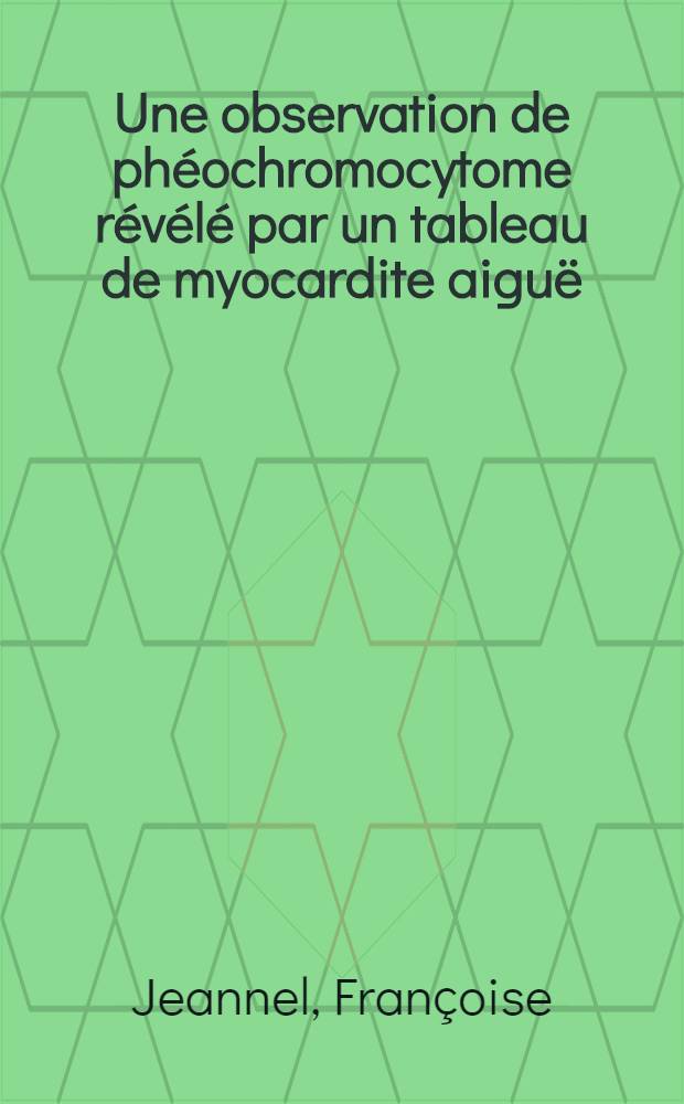 Une observation de phéochromocytome révélé par un tableau de myocardite aiguë : Thèse ..