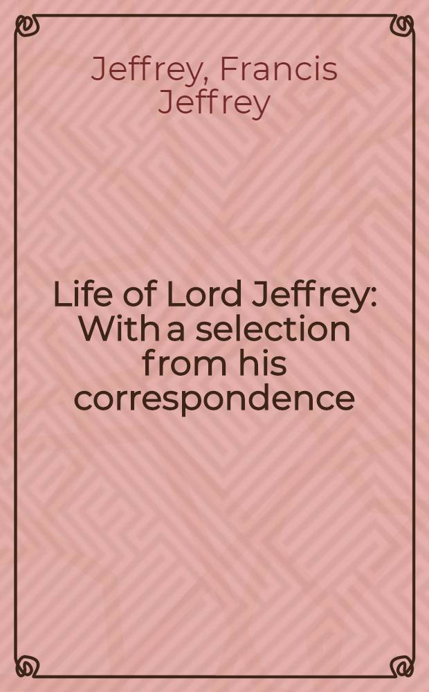 Life of Lord Jeffrey : With a selection from his correspondence : In 2 vol. : Vol. 1-2