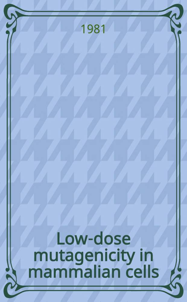 Low-dose mutagenicity in mammalian cells : Akad. avh