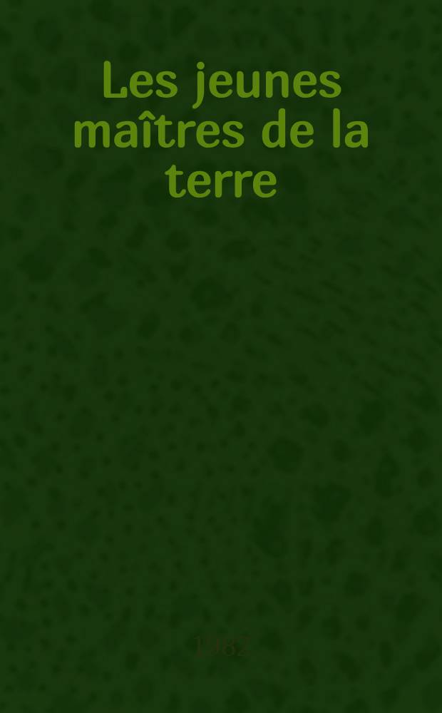 Les jeunes ma&icirc;tres de la terre
