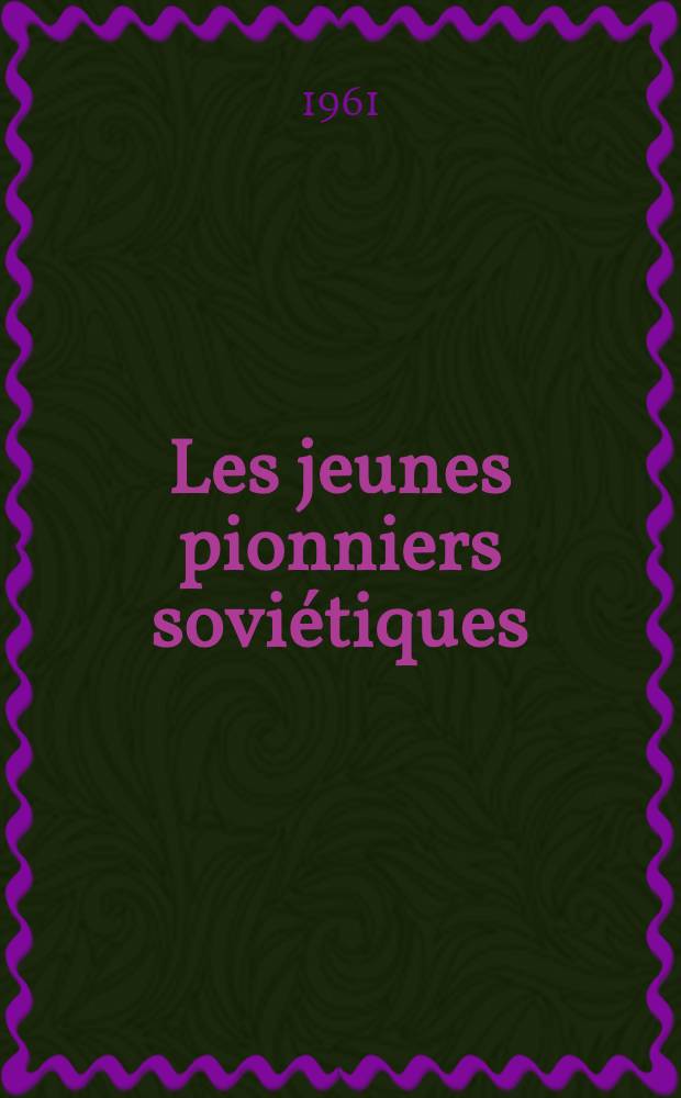 Les jeunes pionniers soviétiques : Recueil