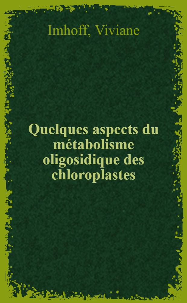 Quelques aspects du métabolisme oligosidique des chloroplastes : Thèse ..