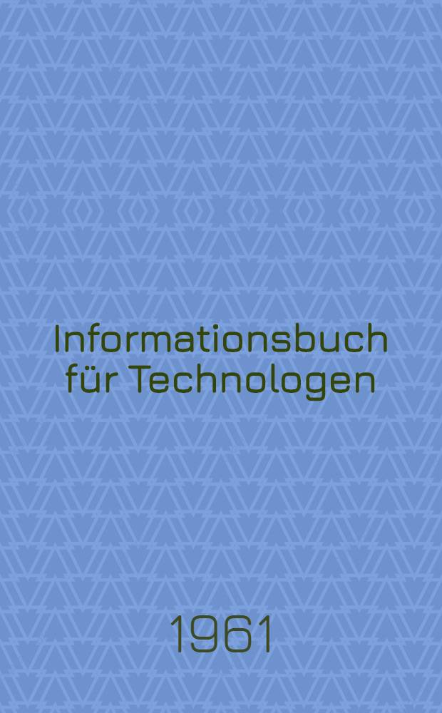 Informationsbuch f&uuml;r Technologen : Metallverarbeitende Industrie