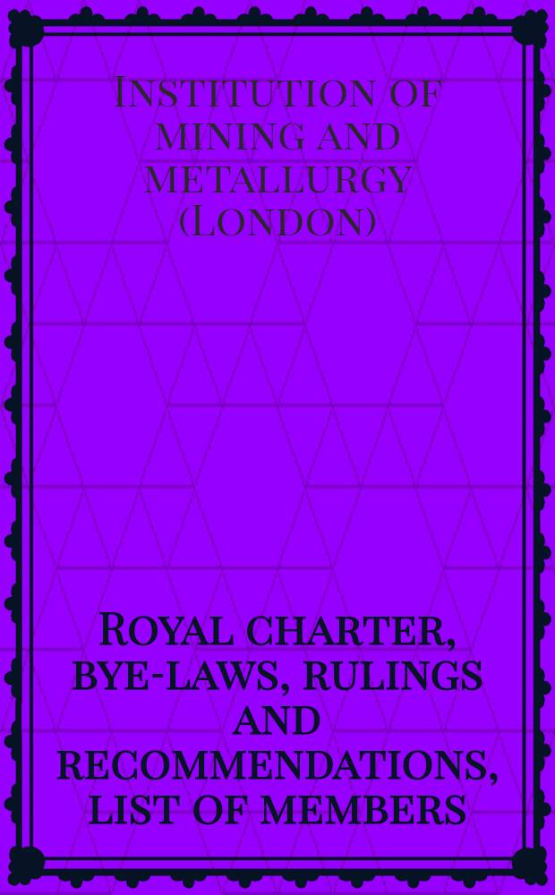 Royal charter, bye-laws, rulings and recommendations, list of members : corr. to 18th March, 1953