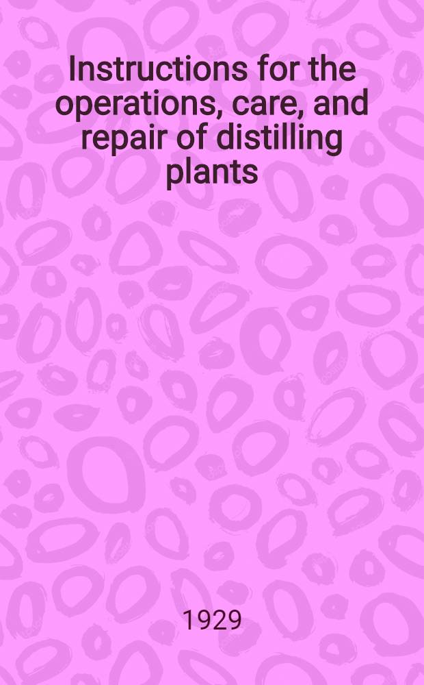 Instructions for the operations, care, and repair of distilling plants
