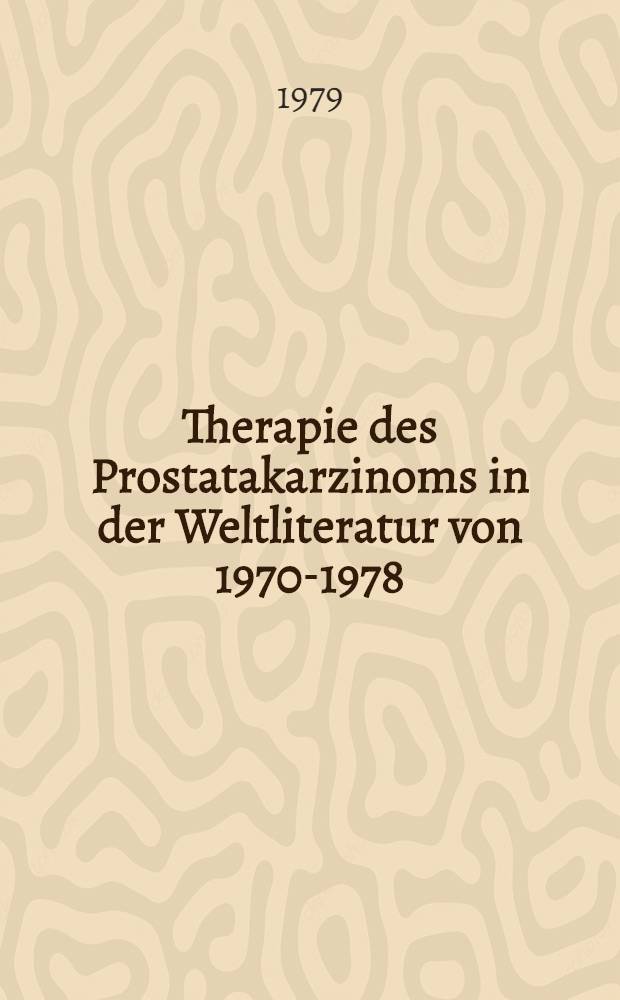 Therapie des Prostatakarzinoms in der Weltliteratur von 1970-1978 : Inaug.-Diss