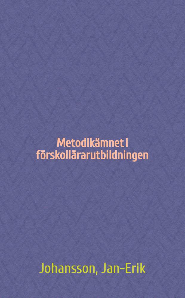 Metodikämnet i förskollärarutbildningen : Bidr. till en traditionsbestämning