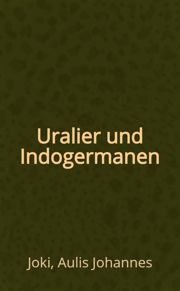 Uralier und Indogermanen : Die älteren Berührungen zwischen den uralischen und indogermanischen Sprachen