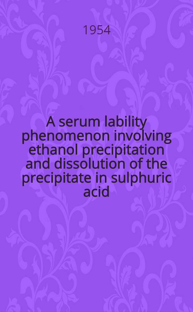 A serum lability phenomenon involving ethanol precipitation and dissolution of the precipitate in sulphuric acid