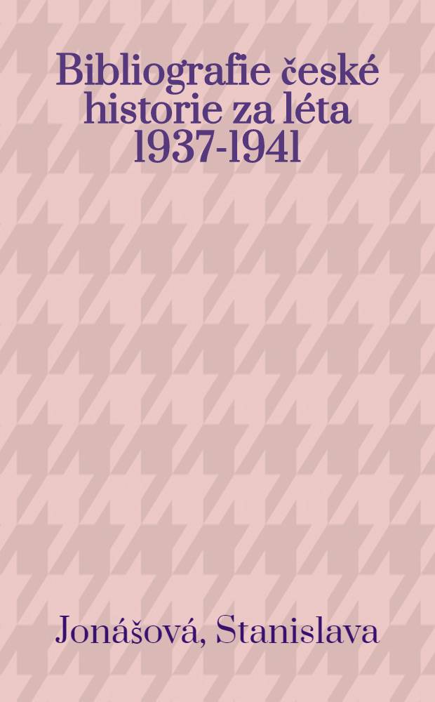 Bibliografie česk&eacute; historie za l&eacute;ta 1937-1941