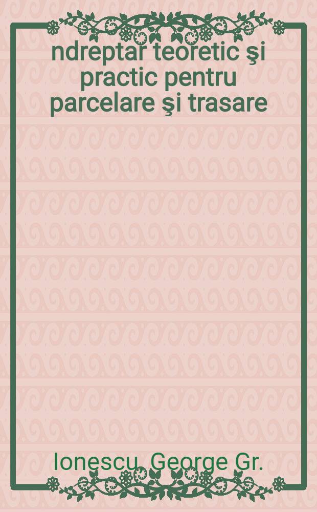 Îndreptar teoretic şi practic pentru parcelare şi trasare