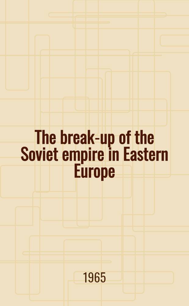 The break-up of the Soviet empire in Eastern Europe