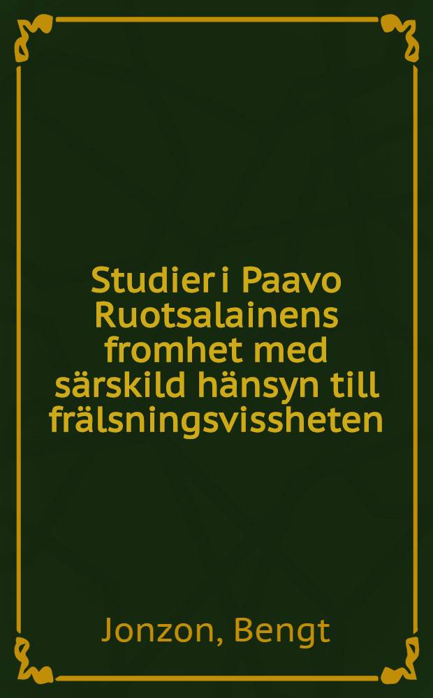 Studier i Paavo Ruotsalainens fromhet med särskild hänsyn till frälsningsvissheten : Akademisk avhandling som med tillstånd av högvördiga och vittberömda teologiska fakulteten i Uppsala för vinnande av teologie doktorsgrad ...