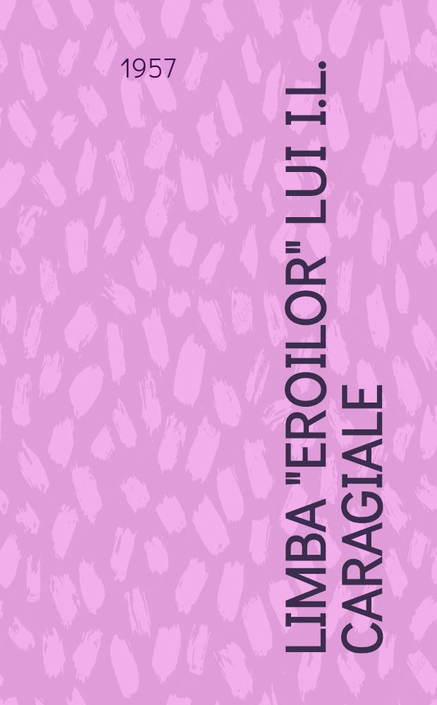 Limba "eroilor" lui I.L. Caragiale