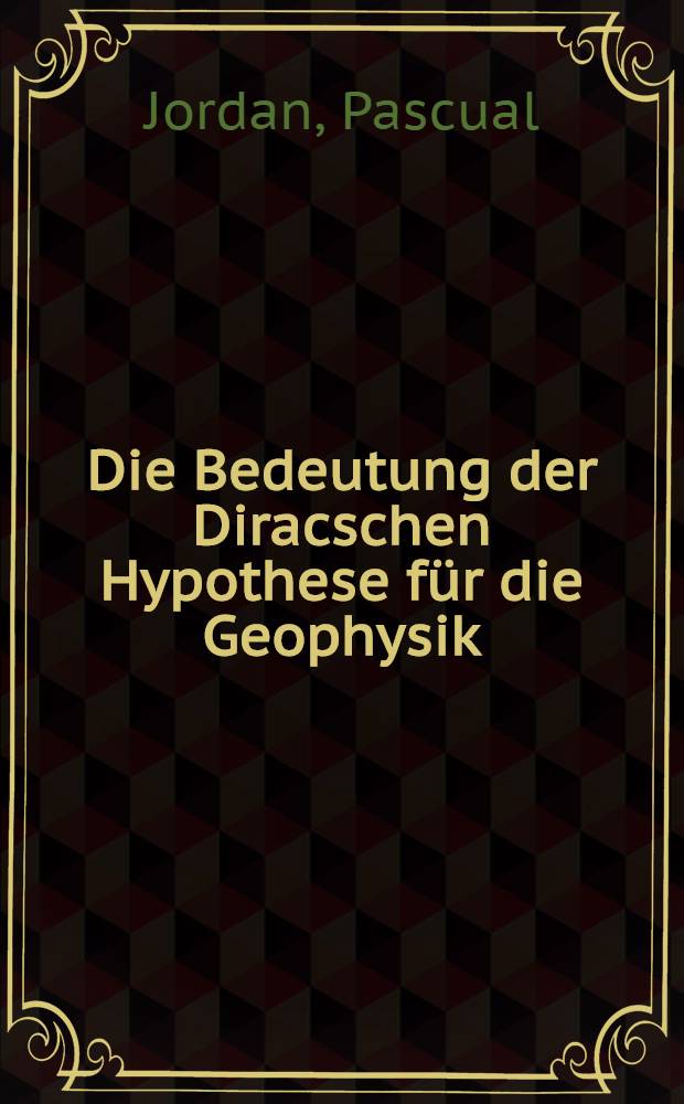 Die Bedeutung der Diracschen Hypothese f&uuml;r die Geophysik