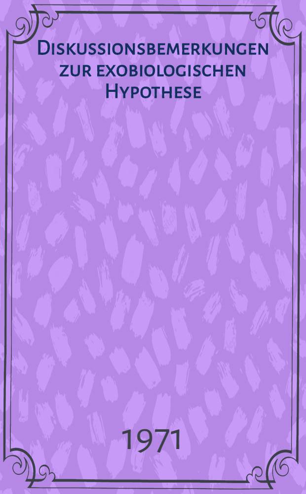 Diskussionsbemerkungen zur exobiologischen Hypothese