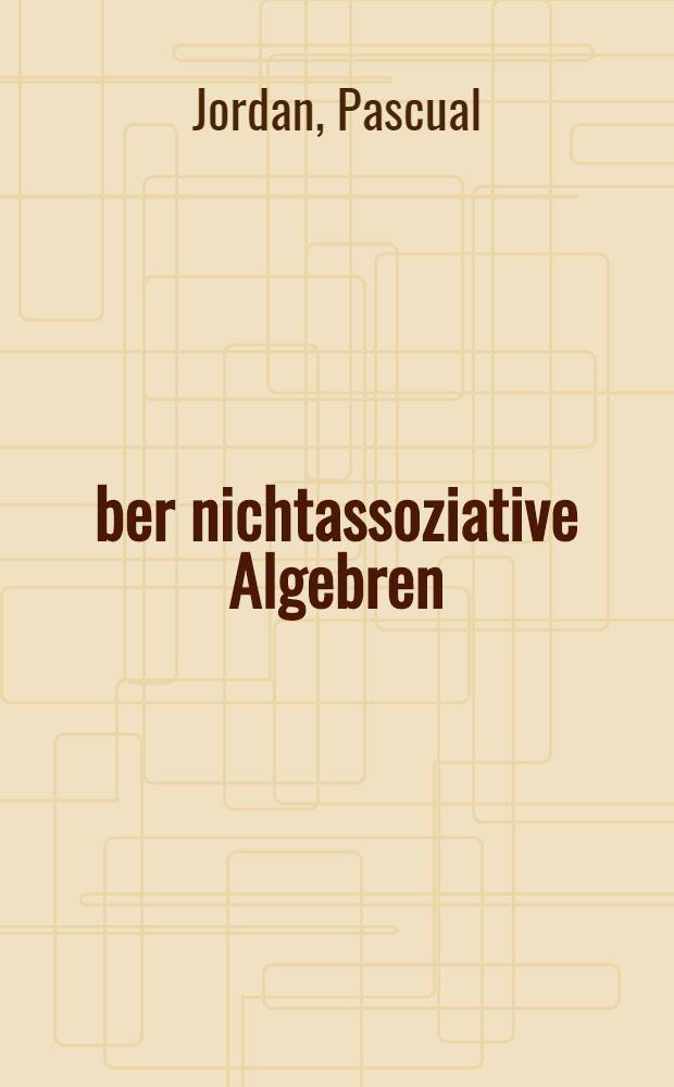 &Uuml;ber nichtassoziative Algebren