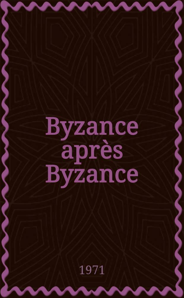 Byzance après Byzance : Continuation de "L'histoire de la vie byzantine"