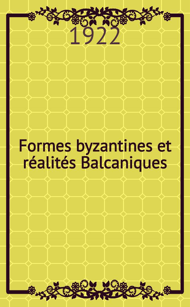Formes byzantines et r&eacute;alit&eacute;s Balcaniques : Le&ccedil;ons faites &agrave; la Sorbonne