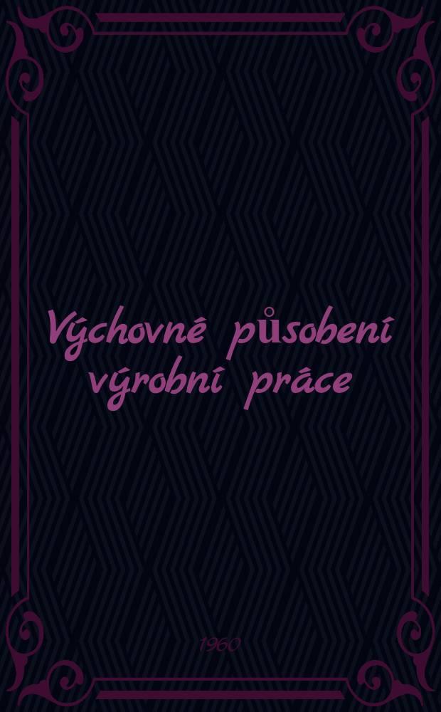 Výchovné působení výrobní práce : První skušenosti
