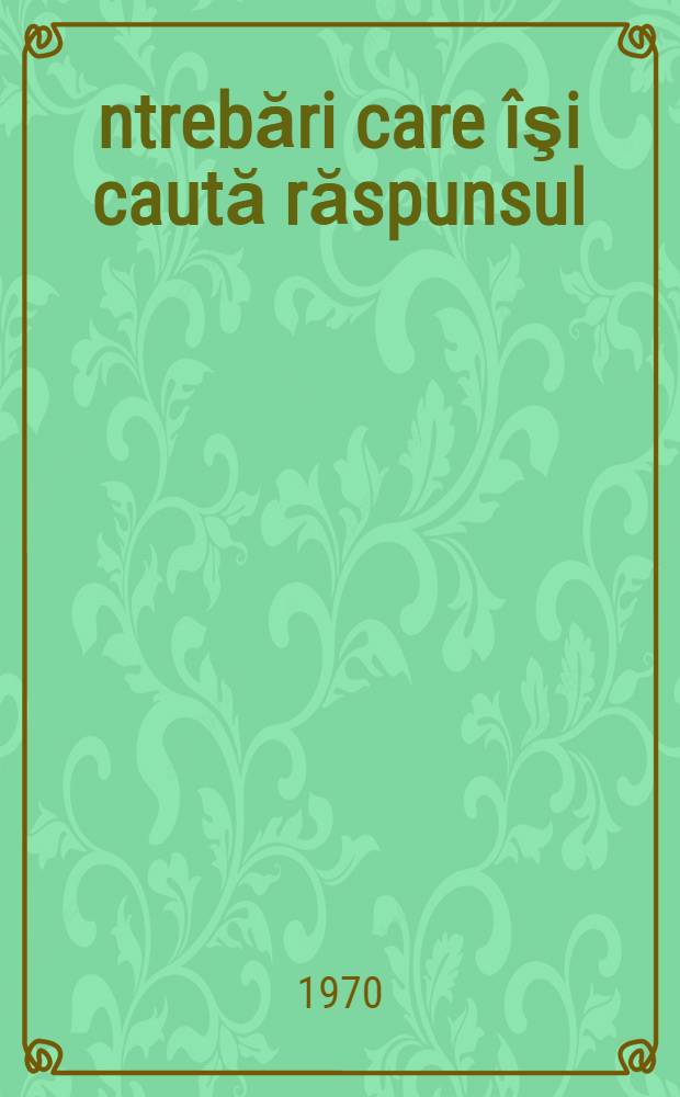 &Icirc;ntrebări care &icirc;şi caută răspunsul