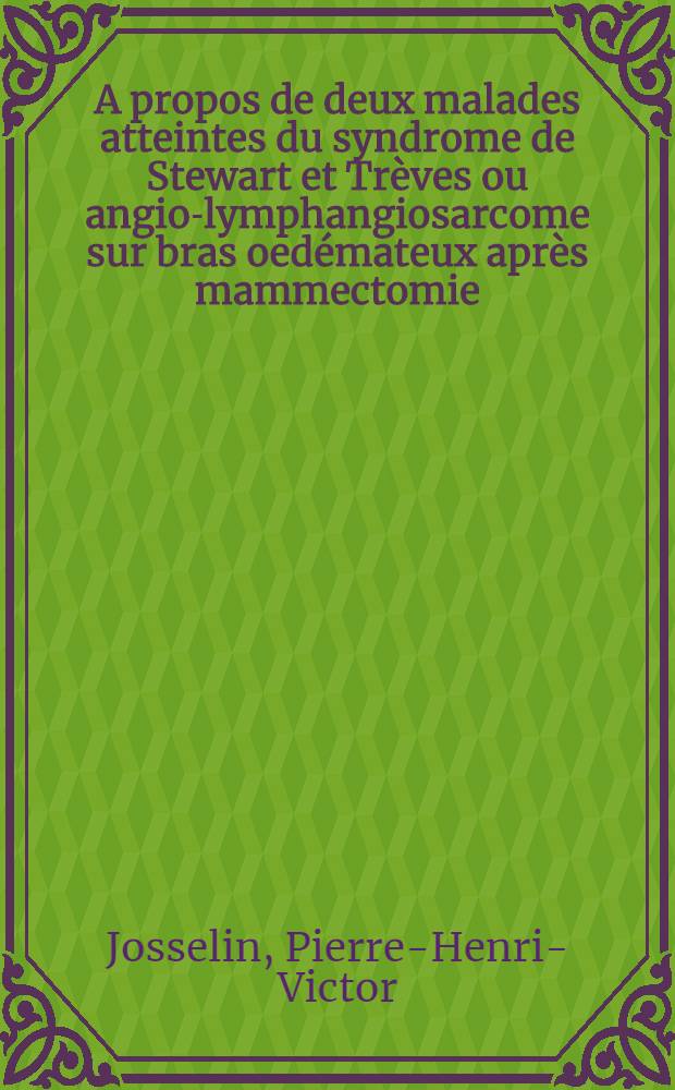 A propos de deux malades atteintes du syndrome de Stewart et Tr&egrave;ves ou angio-lymphangiosarcome sur bras oed&eacute;mateux apr&egrave;s mammectomie