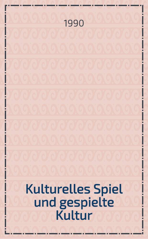 Kulturelles Spiel und gespielte Kultur : Bewegungsspiel als Dramatisierung des Lebens