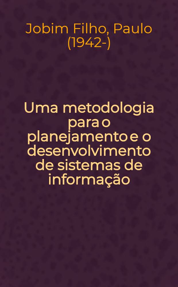 Uma metodologia para o planejamento e o desenvolvimento de sistemas de informação