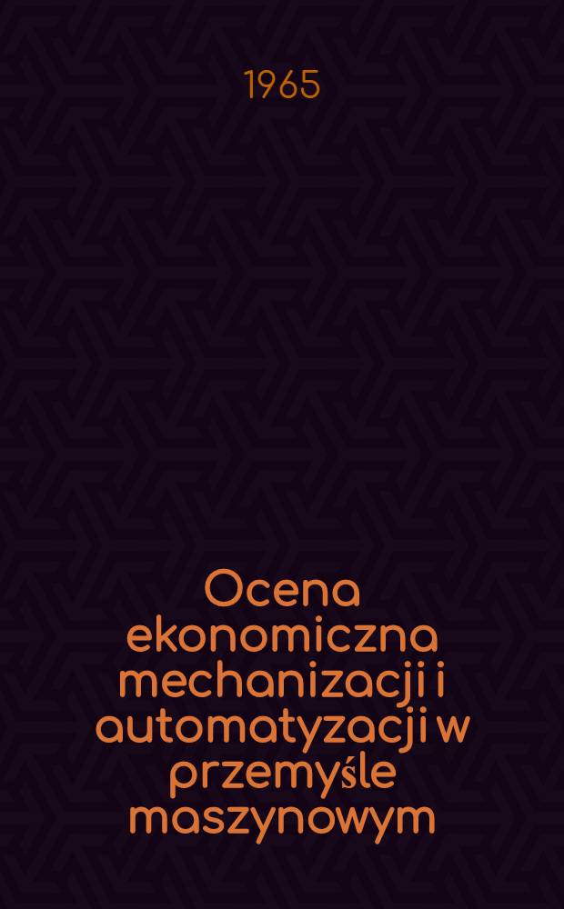 Ocena ekonomiczna mechanizacji i automatyzacji w przemyśle maszynowym