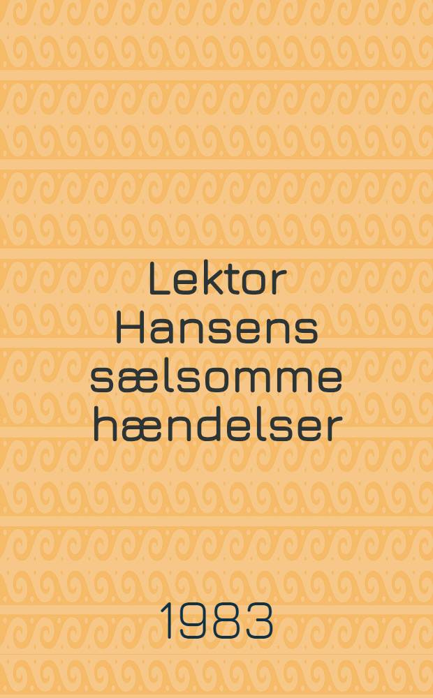 Lektor Hansens s&aelig;lsomme h&aelig;ndelser