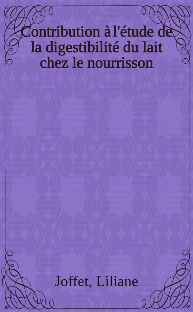 Contribution à l'étude de la digestibilité du lait chez le nourrisson