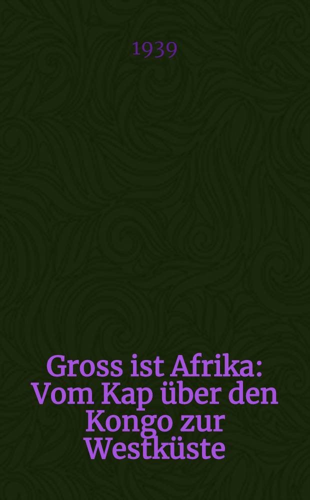 Gross ist Afrika: Vom Kap über den Kongo zur Westküste