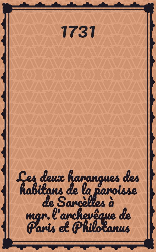 [Les deux harangues des habitans de la paroisse de Sarcèlles à mgr. l'archevêque de Paris et Philotanus